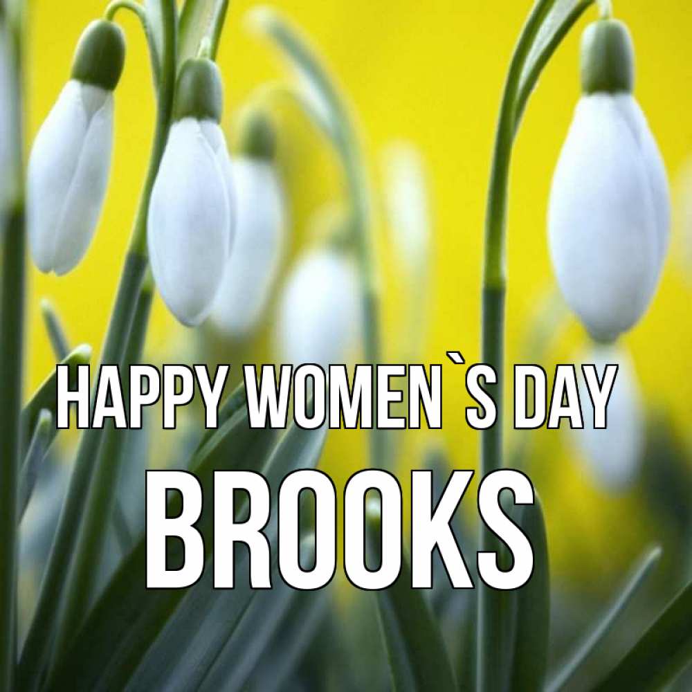 Greetings card с именем, Brooks happy women`s day весенние цветы Greetings with text for free download 